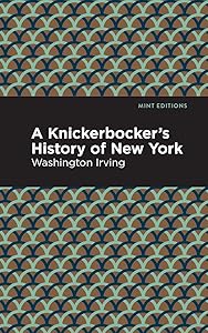 A Knickerbocker's History of New York (Mint Editions (Humorous and Satirical Narratives))