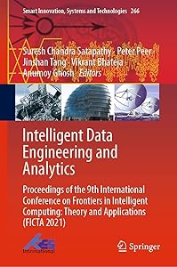 Intelligent Data Engineering and Analytics: Proceedings of the 9th International Conference on Frontiers in Intelligent Computing: Theory and Applications ... Systems and Technologies Book 266) by Suresh Chandra Satapathy
