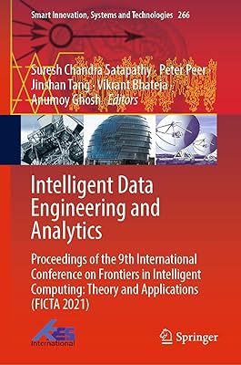 Intelligent Data Engineering and Analytics: Proceedings of the 9th International Conference on Frontiers in Intelligent Computing: Theory and Applications ... Systems and Technologies Book 266)