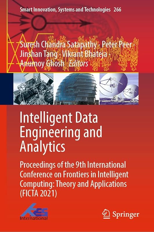 Intelligent Data Engineering and Analytics: Proceedings of the 9th International Conference on Frontiers in Intelligent Computing: Theory and Applications ... Systems and Technologies Book 266) by Suresh Chandra Satapathy