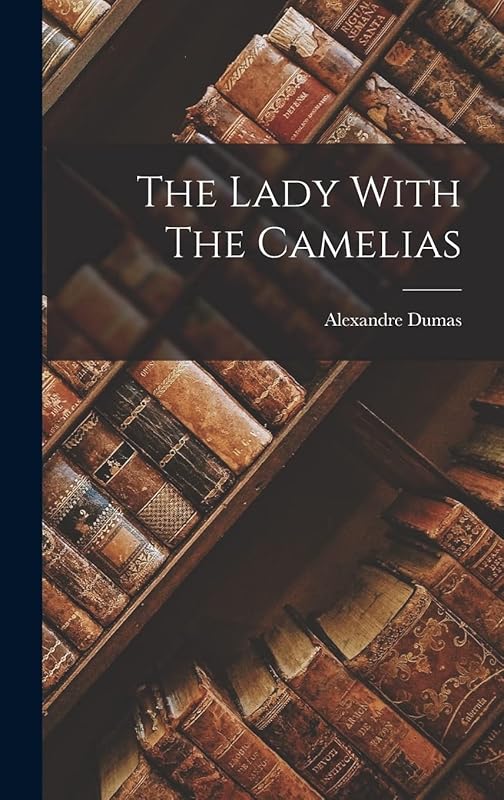 The Lady With The Camelias by Alexandre Dumas