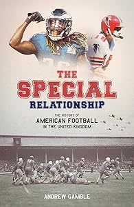 The Special Relationship: The History of American Football in the United Kingdom by Andrew Gamble