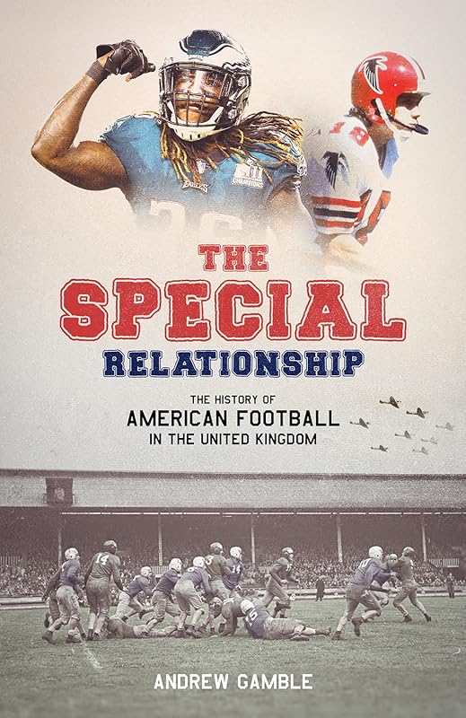 The Special Relationship: The History of American Football in the United Kingdom by Andrew Gamble