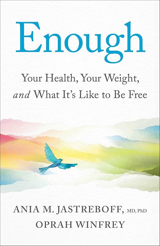 Enough: Your Health, Your Weight, and What It's Like To Be Free by Ania M. Jastreboff M.D.  Ph.D.
