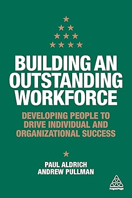 Building an Outstanding Workforce: Developing People to Drive Individual and Organizational Success