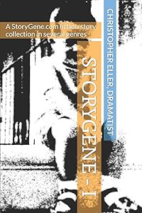 StoryGene - I: A StoryGene.com fiction story collection in several genres (StoryGene Collections) by Christopher Eller Dramatist