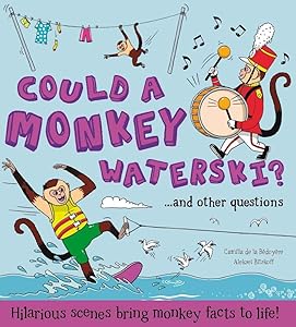 What if a.Could a Monkey Waterski?: Hilarious scenes bring monkey facts to life