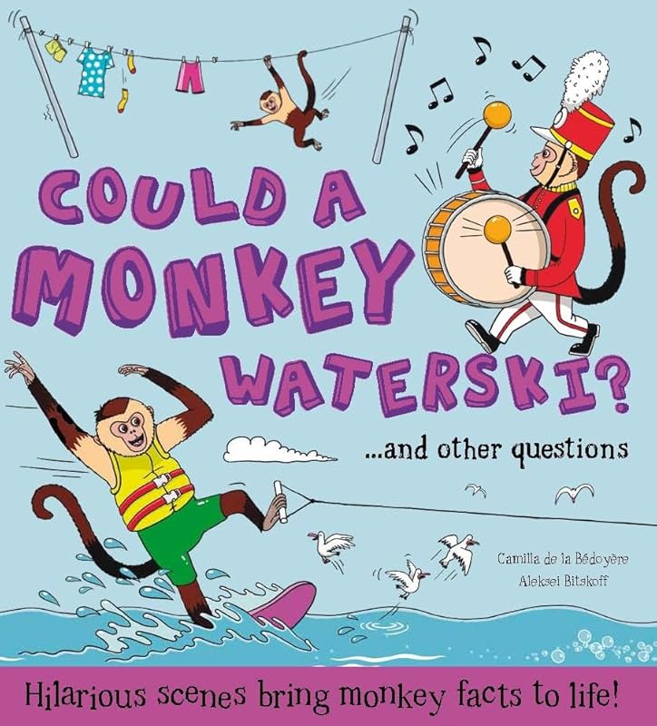 What if a.Could a Monkey Waterski?: Hilarious scenes bring monkey facts to life by Camilla de la Bédoyère