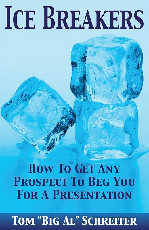 Ice Breakers! How To Get Any Prospect To Beg You for a Presentation (Four Core Skills Series for Network Marketing) by Tom "Big Al" Schreiter