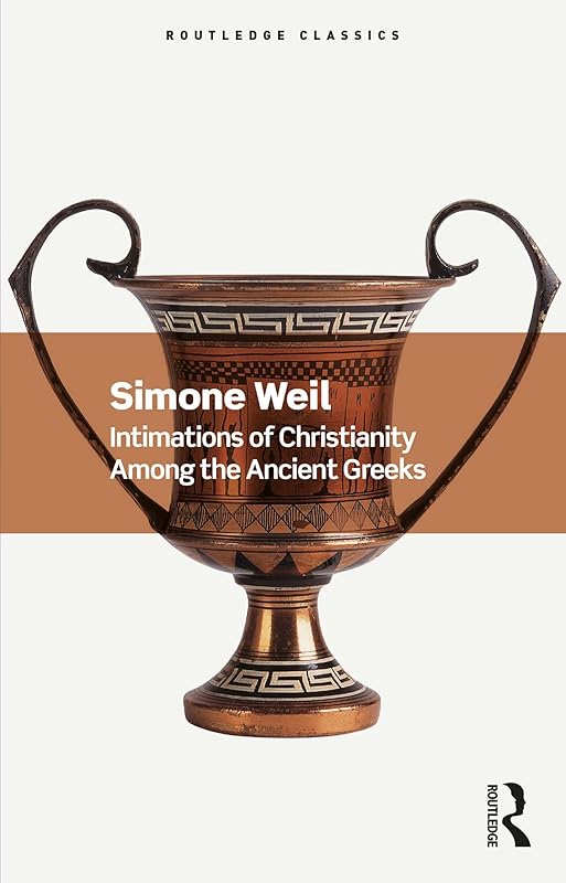 Intimations of Christianity Among the Ancient Greeks (Routledge Classics) by Simone Weil