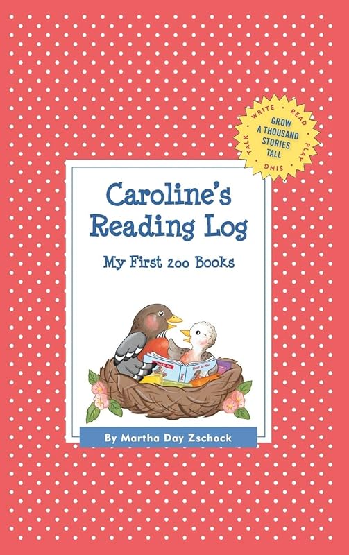 Caroline's Reading Log: My First 200 Books (GATST) (Grow a Thousand Stories Tall) by Martha Day Zschock