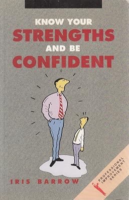 Know your strengths and be confident: How to achieve confidence through positive thinking, self-acceptance, and self-esteem