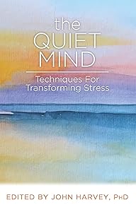 The Quiet Mind: Techniques for Transforming Stress