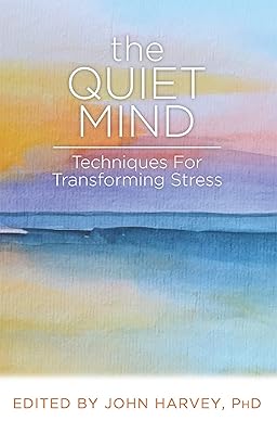 The Quiet Mind: Techniques for Transforming Stress