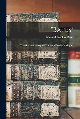 "bates": Tradition And History Of The Bates Family Of Virginia