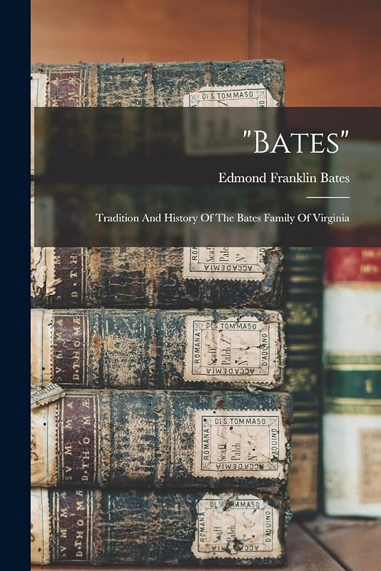 "bates": Tradition And History Of The Bates Family Of Virginia by Edmond Franklin Bates