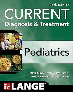 CURRENT Diagnosis & Treatment Pediatrics, Twenty-Sixth Edition (Current Pediatric Diagnosis & Treatment) by Maya Bunik