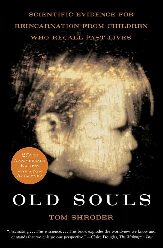 Old Souls: Compelling Evidence from Children Who Remember Past Lives by Tom Shroder