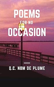 Poems for No Occasion (QC's Poetic Extravaganza) by QC Nom de Plume