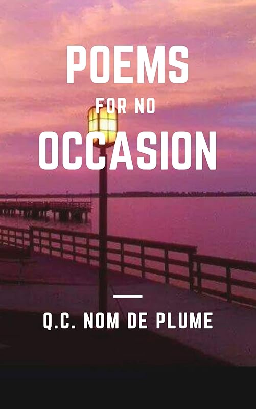 Poems for No Occasion (QC's Poetic Extravaganza) by QC Nom de Plume