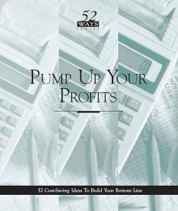 Pump Up Your Profits: 52 Cost-Saving Ideas To Build Your Bottom Line (Real World Management Series Book 2) by Deborah Henckel