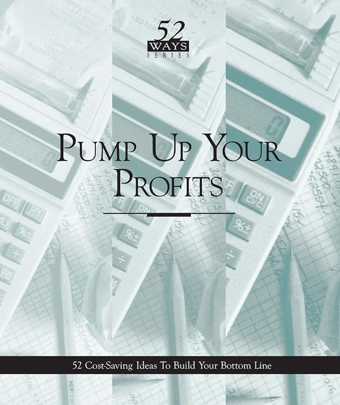 Pump Up Your Profits: 52 Cost-Saving Ideas To Build Your Bottom Line (Real World Management Series Book 2) by Deborah Henckel