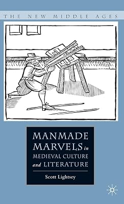 Manmade Marvels in Medieval Culture and Literature (The New Middle Ages)