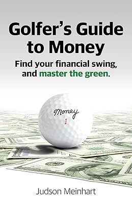 Golfer's Guide to Money: Find your financial swing and master the green