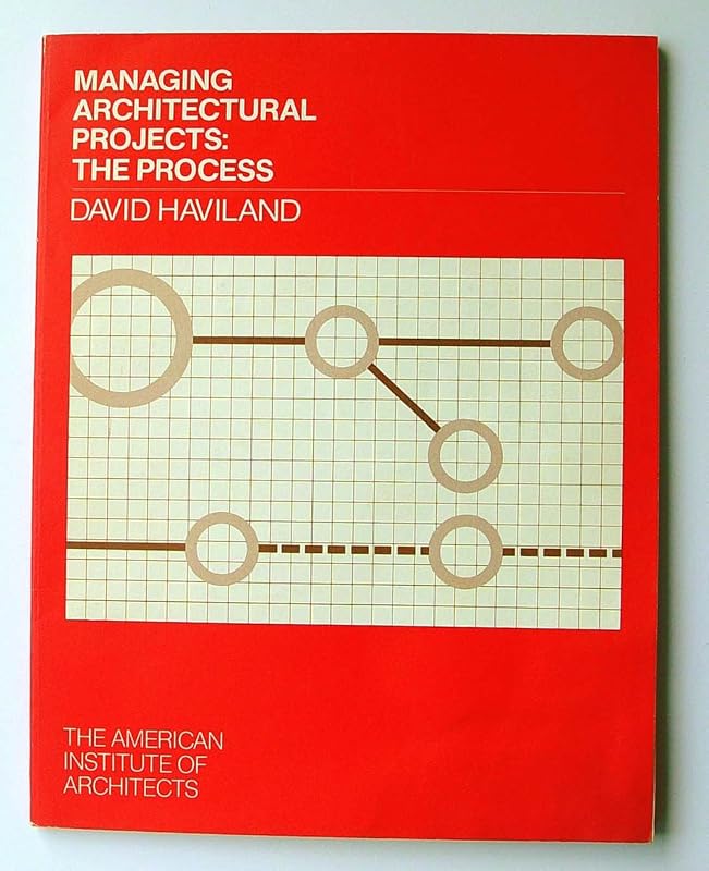 Managing Architectural Projects: The Process by David S. Haviland