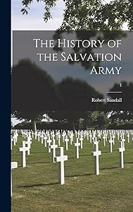 The History of the Salvation Army; 1 by Robert Sandall
