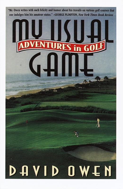 My Usual Game: Adventures in Golf by David Owen