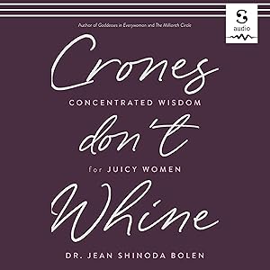 Crones Don't Whine: Concentrated Wisdom for Juicy Women by Jean Shinoda Bolen