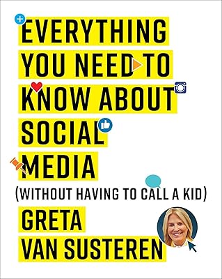 Everything You Need to Know about Social Media: Without Having to Call A Kid
