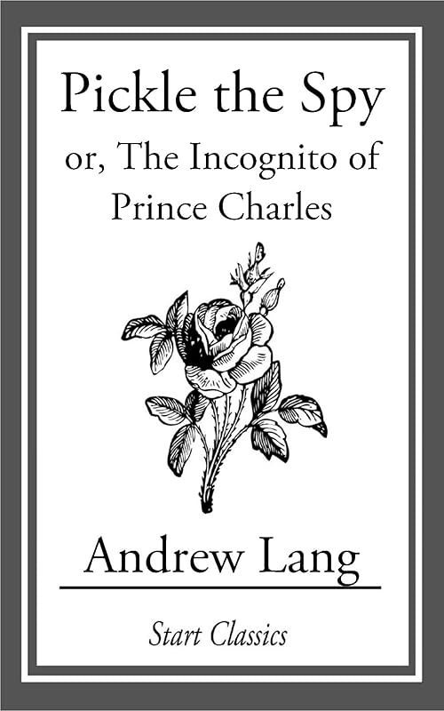 Pickle the Spy: or, The Incognito of Prince Charles by Andrew Lang