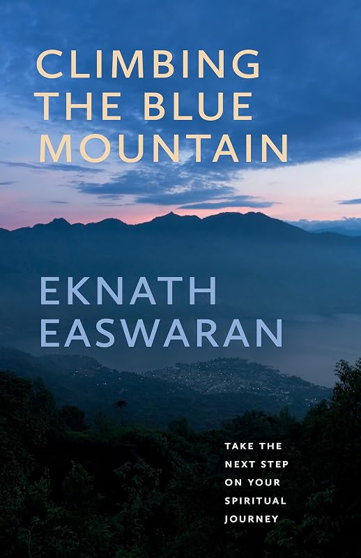 Climbing the Blue Mountain: Take the Next Step on Your Spiritual Journey by Eknath Easwaran