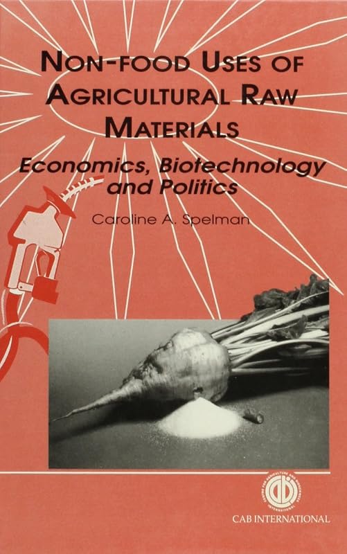 Non-Food Uses of Agricultural Raw Materials: Economics, Biotechnology and Politics by Caroline A. Spelman