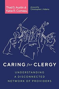 Caring for Clergy: Understanding a Disconnected Network of Providers by Thad S. Austin