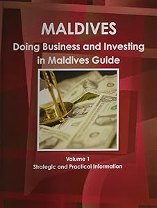 Doing Business And Investing in Maldives (World Business, Investment and Government Library) by Ibp Usa