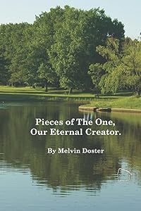 Pieces of The One, Our Eternal Creator. by Melvin Doster
