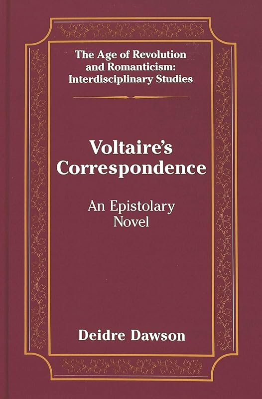 Voltaire's Correspondence: An Epistolary Novel (The Age of Revolution and Romanticism) by Deidre Dawson