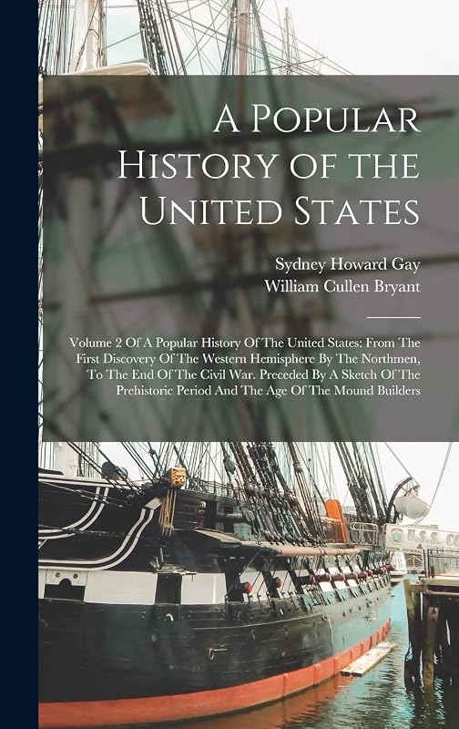 A Popular History of the United States: Volume 2 Of A Popular History Of The United States: From The First Discovery Of The Western Hemisphere By The ... Period And The Age Of The Mound Builders by William Cullen Bryant