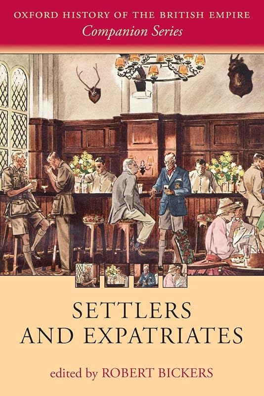 Settlers and Expatriates: Britons over the Seas (Oxford History of the British Empire Companion Series) by Robert Bickers