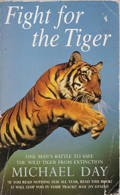 Fight for the Tiger: One Man's Battle to Save the Wild Tiger from Extinction by Michael Day
