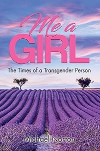Me a Girl: The Times of a Transgender Person by Michael Norton