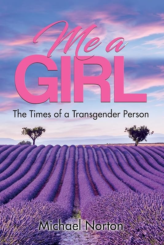 Me a Girl: The Times of a Transgender Person by Michael Norton