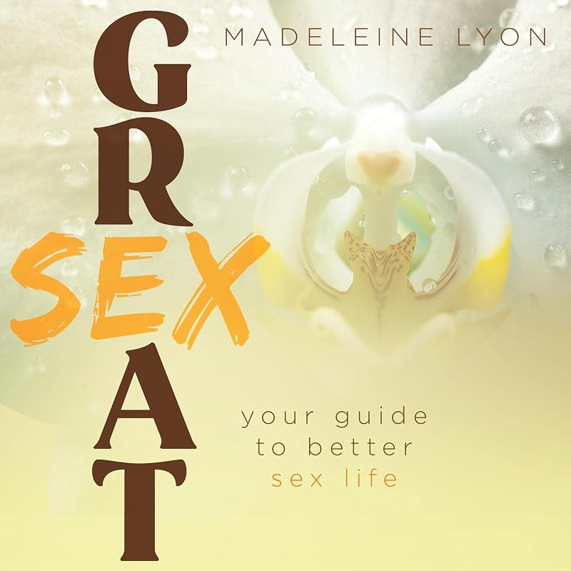 Great Sex: Your Guide to Better Sex Life by Madeleine Lyon