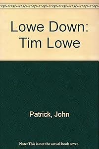 Lowe Down: Tim Lowe by John Patrick