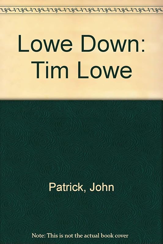 Lowe Down: Tim Lowe by John Patrick