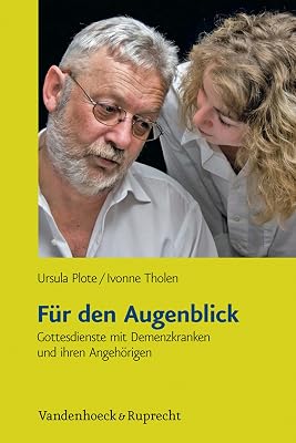 Für den Augenblick: Gottesdienste mit Demenzkranken und ihren Angehörigen (German Edition)