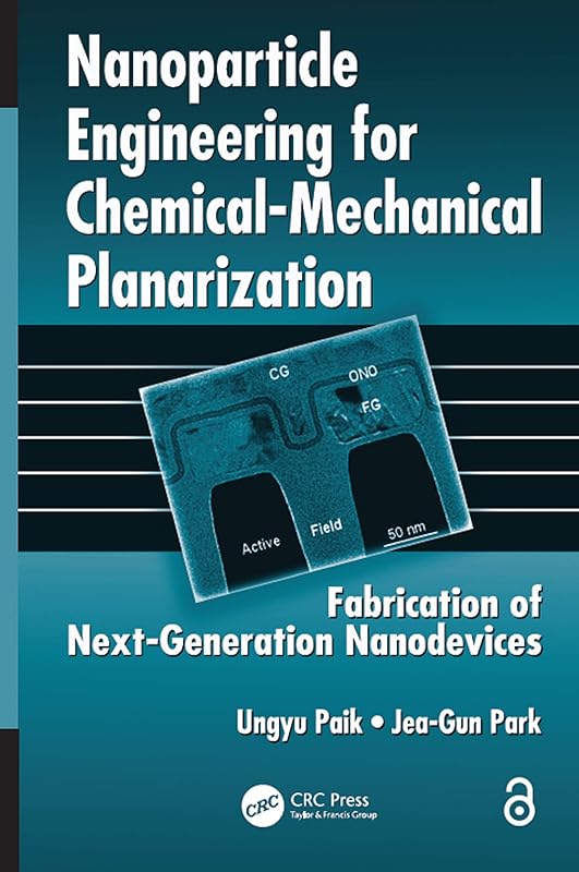 Nanoparticle Engineering for Chemical-Mechanical Planarization: Fabrication of Next-Generation Nanodevices by Ungyu Paik